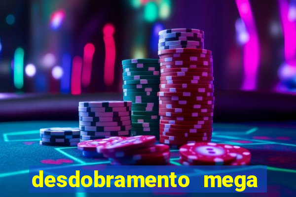 desdobramento mega sena 36 dezenas grátis