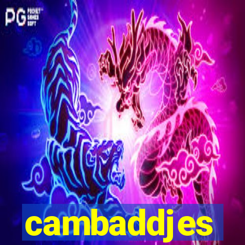 cambaddjes