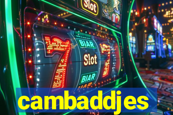 cambaddjes