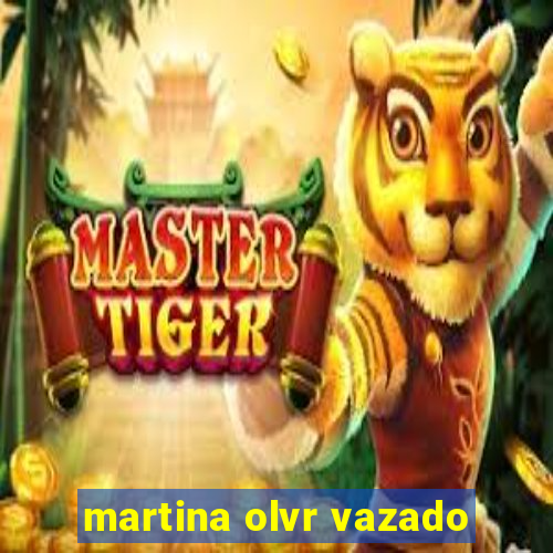 martina olvr vazado