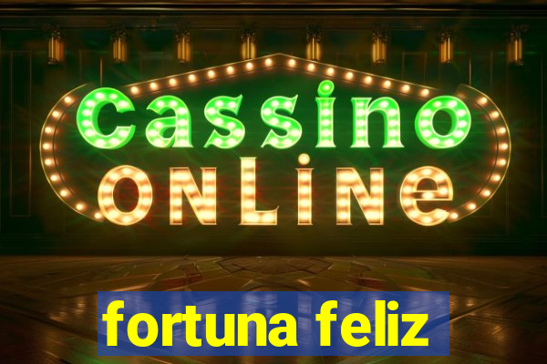 fortuna feliz