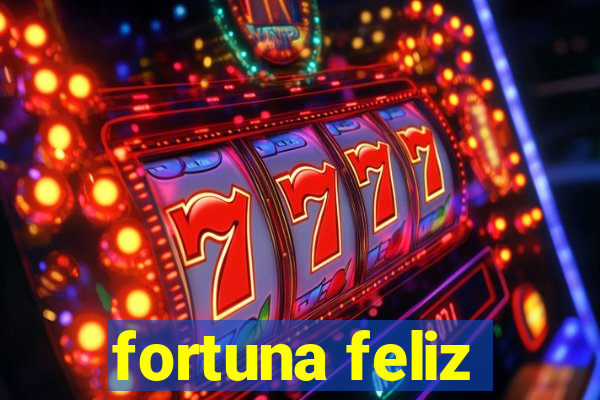 fortuna feliz