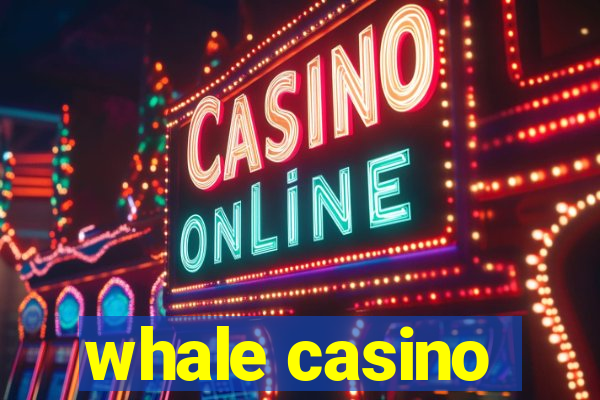 whale casino