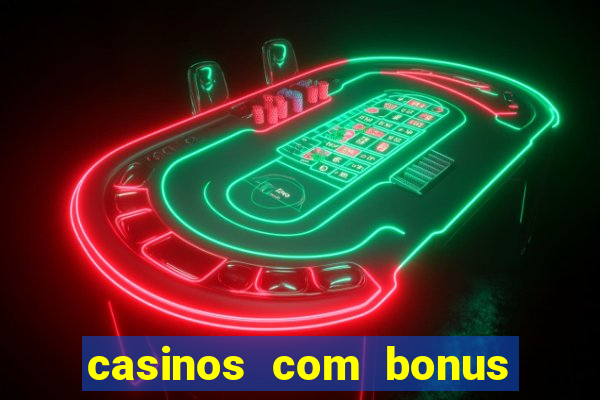 casinos com bonus sem deposito