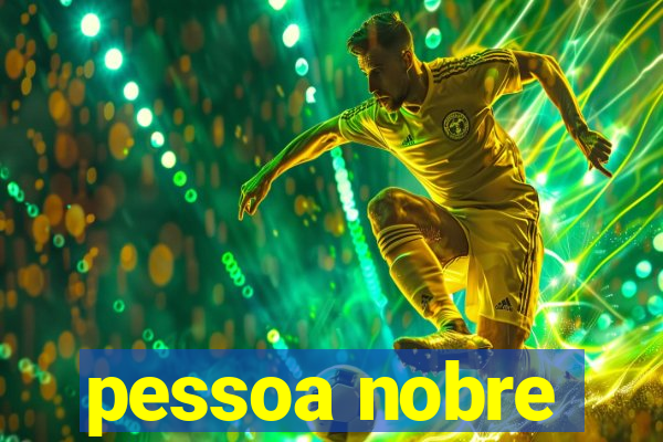 pessoa nobre