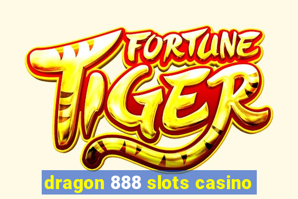 dragon 888 slots casino