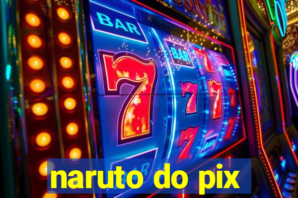 naruto do pix