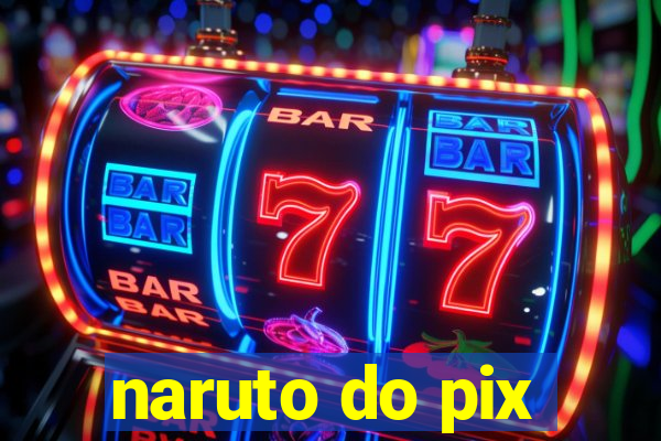 naruto do pix