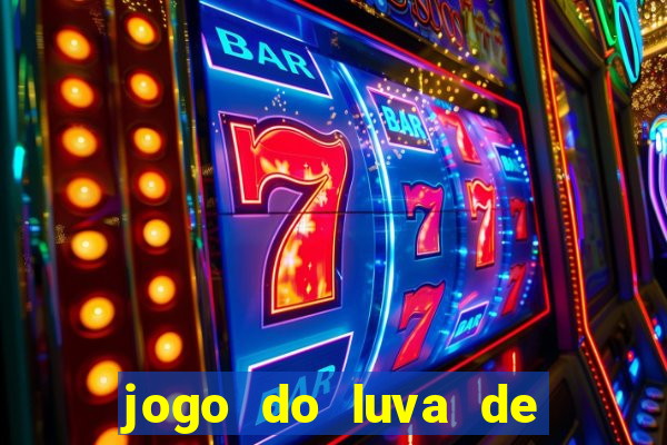 jogo do luva de pedreiro aposta