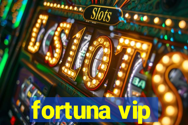 fortuna vip