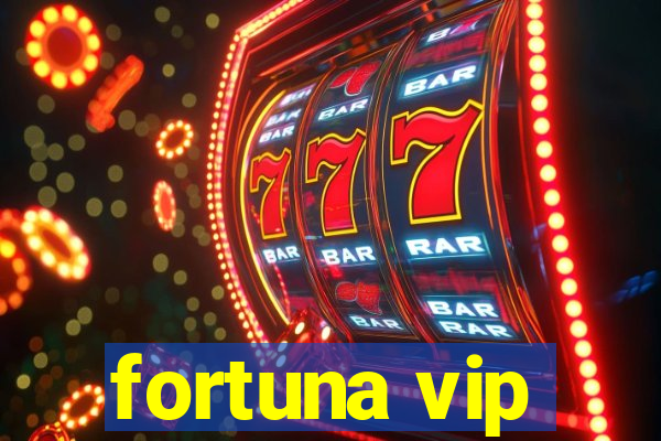 fortuna vip