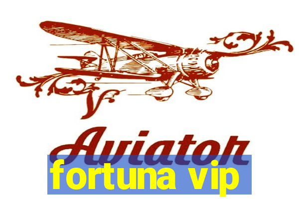 fortuna vip