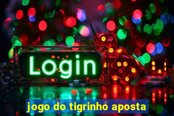 jogo do tigrinho aposta