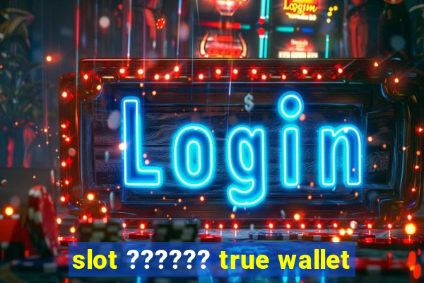 slot ?????? true wallet