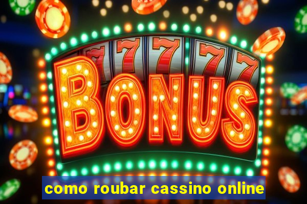 como roubar cassino online