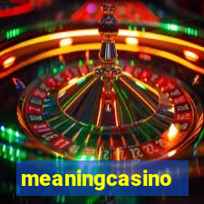 meaningcasino