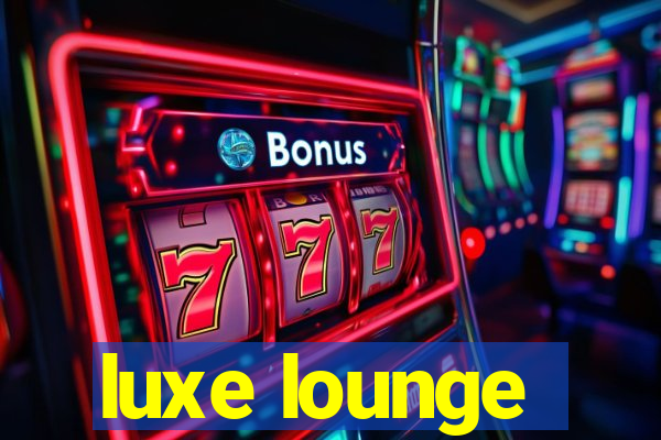 luxe lounge