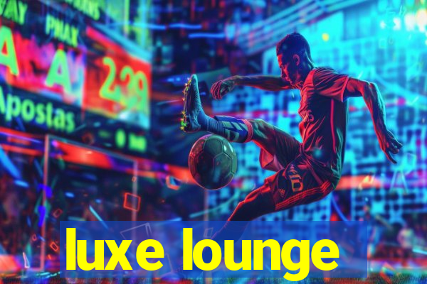 luxe lounge