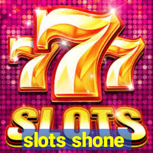 slots shone