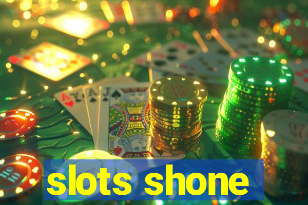 slots shone