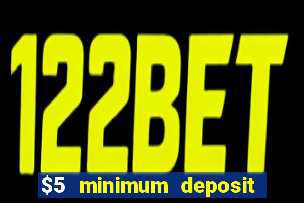 $5 minimum deposit casino australia 2022