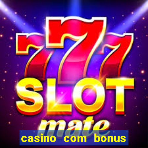 casino com bonus de deposito