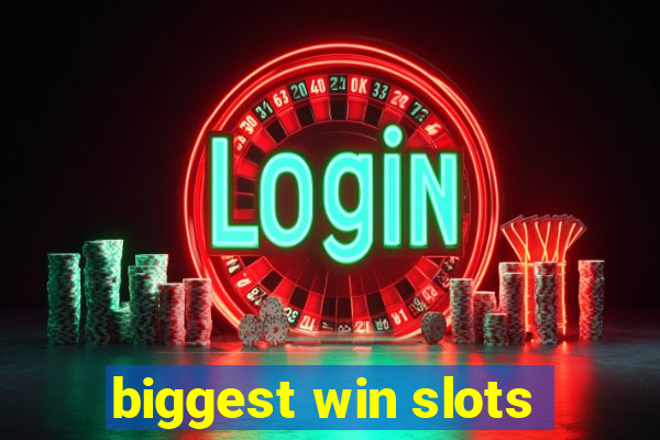 biggest win slots