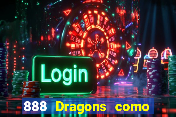 888 Dragons como ganhar 888 dragon