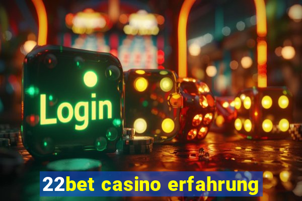 22bet casino erfahrung