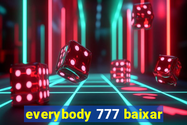 everybody 777 baixar