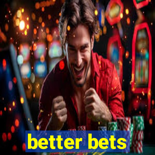 better bets