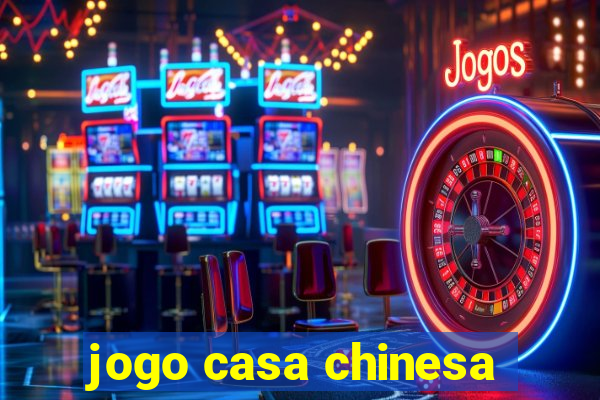 jogo casa chinesa