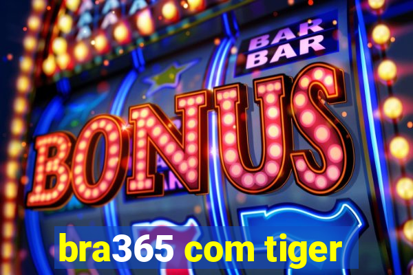 bra365 com tiger