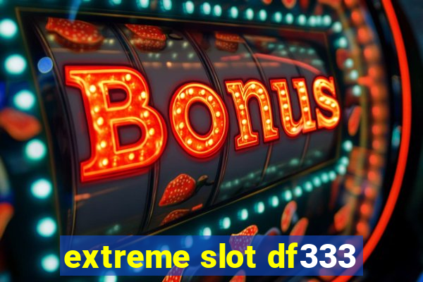 extreme slot df333