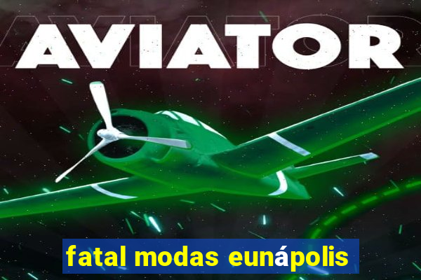 fatal modas eunápolis