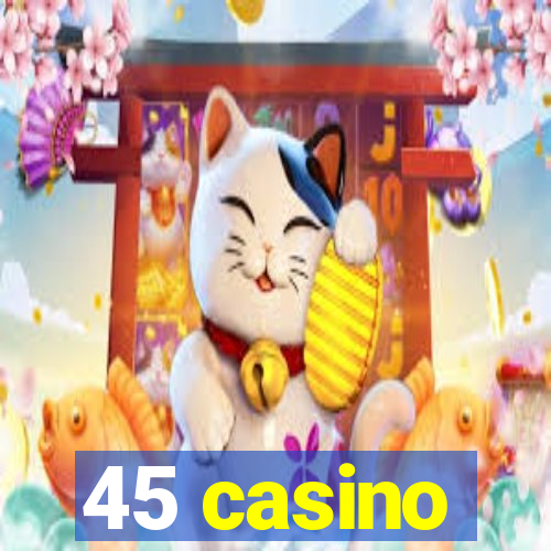 45 casino