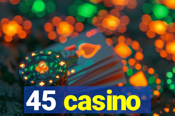 45 casino