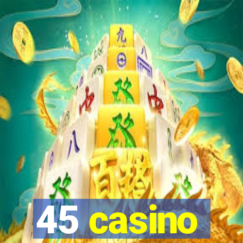 45 casino