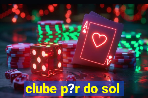 clube p?r do sol