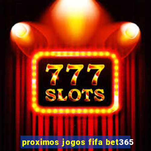 proximos jogos fifa bet365