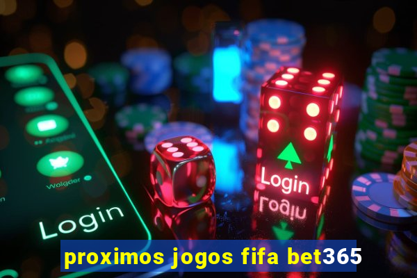 proximos jogos fifa bet365