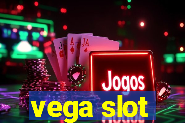 vega slot