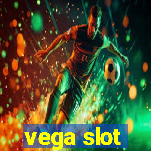 vega slot