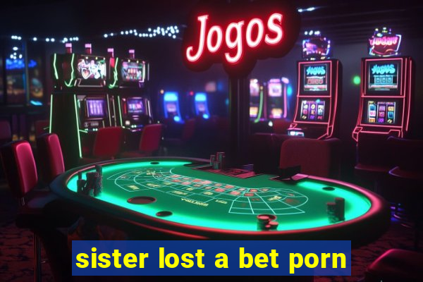 sister lost a bet porn