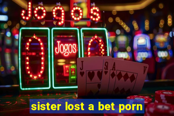 sister lost a bet porn