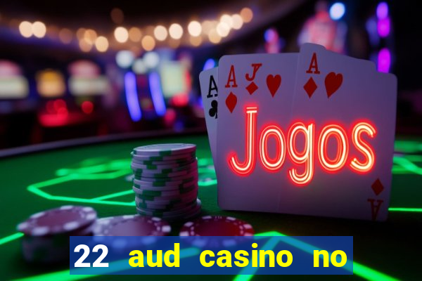 22 aud casino no deposit bonus