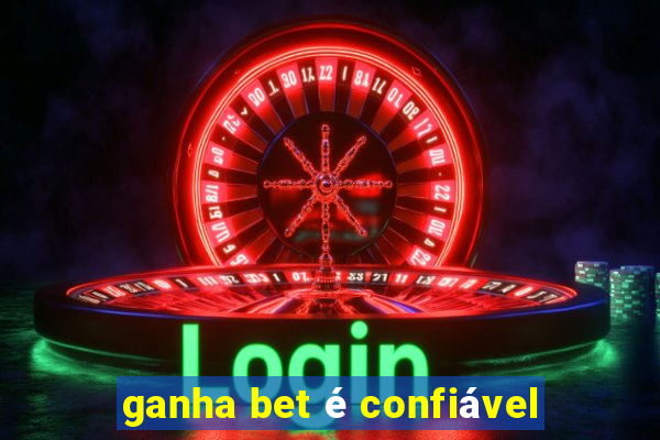 ganha bet é confiável