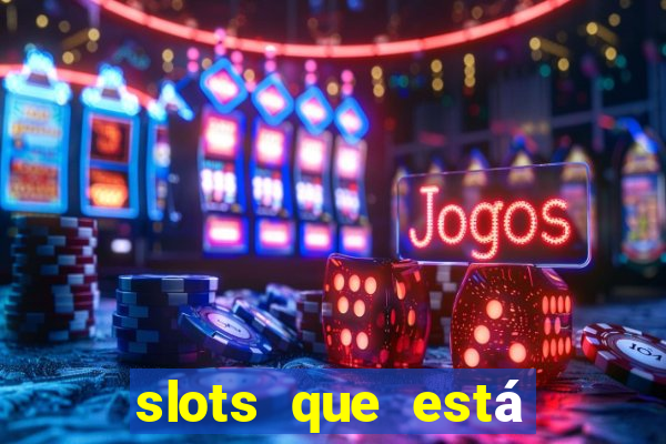 slots que está pagando hoje