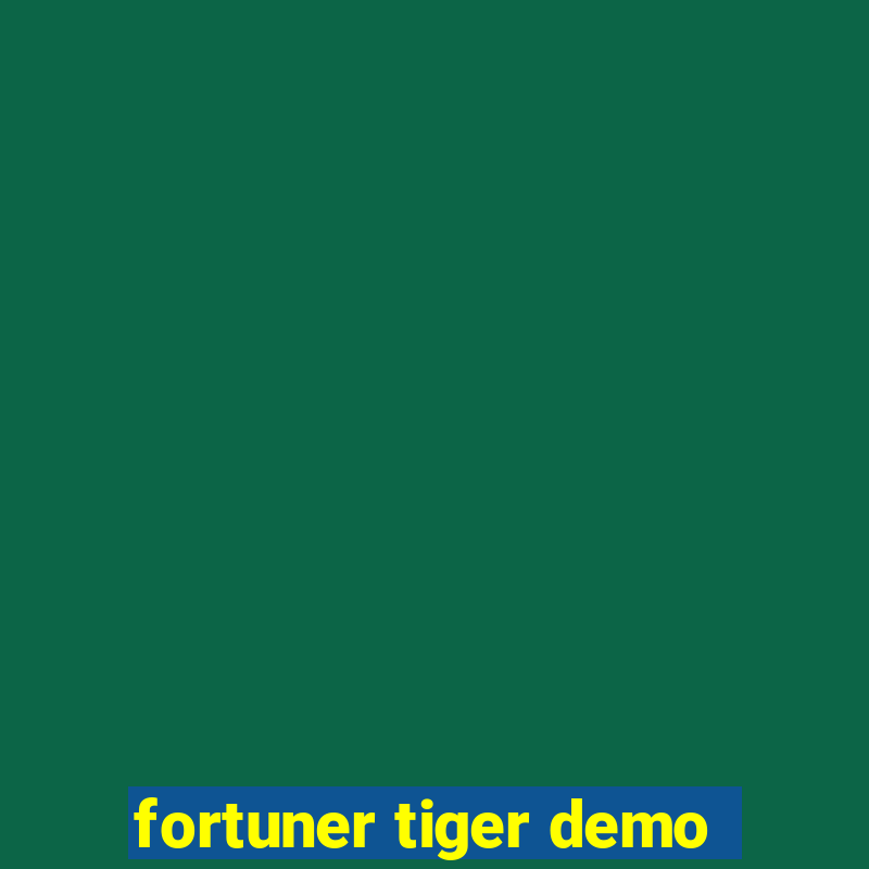 fortuner tiger demo