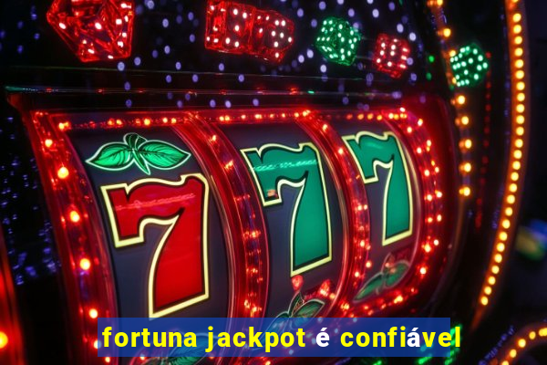 fortuna jackpot é confiável